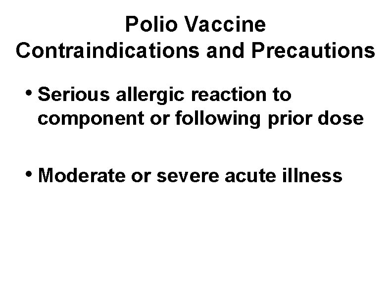 Polio Vaccine Contraindications and Precautions • Serious allergic reaction to component or following prior