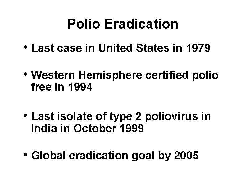 Polio Eradication • Last case in United States in 1979 • Western Hemisphere certified