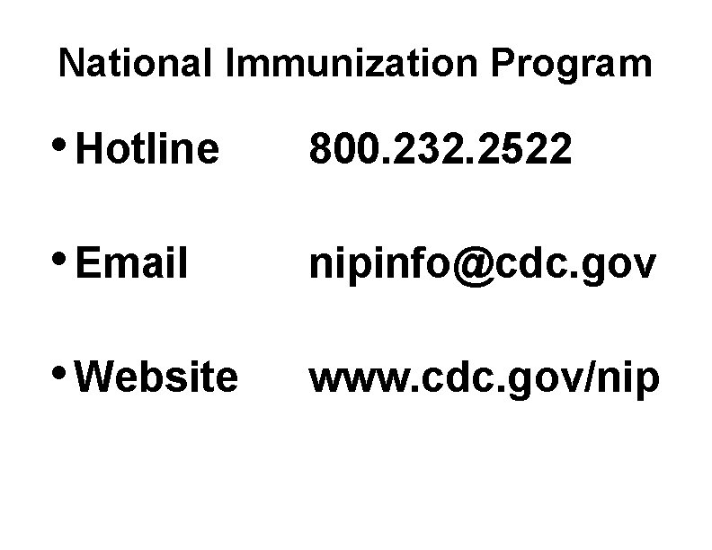 National Immunization Program • Hotline 800. 232. 2522 • Email nipinfo@cdc. gov • Website