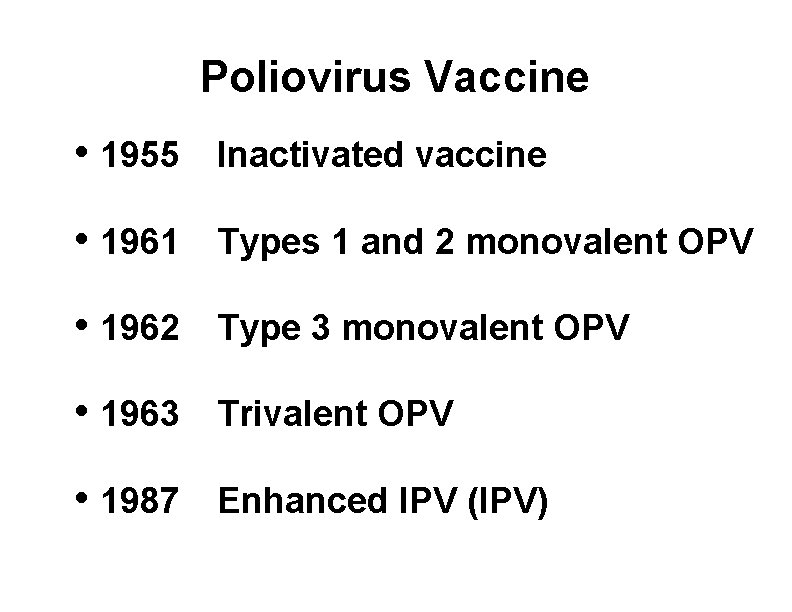 Poliovirus Vaccine • 1955 Inactivated vaccine • 1961 Types 1 and 2 monovalent OPV