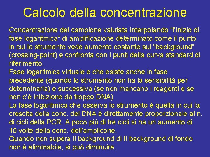 Calcolo della concentrazione Concentrazione del campione valutata interpolando “l’inizio di fase logaritmica” di amplificazione