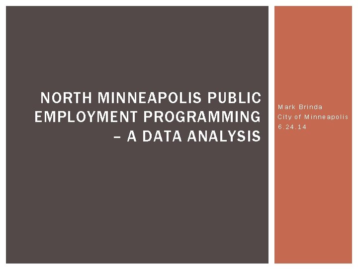 NORTH MINNEAPOLIS PUBLIC EMPLOYMENT PROGRAMMING – A DATA ANALYSIS Mark Brinda City of Minneapolis