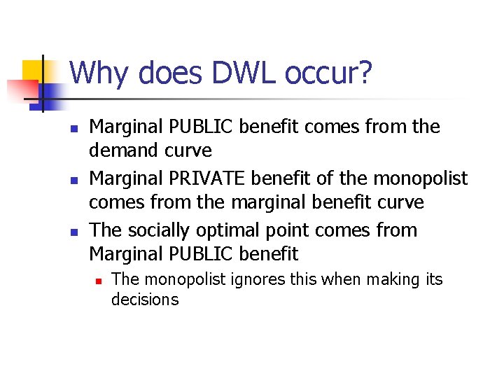 Why does DWL occur? n n n Marginal PUBLIC benefit comes from the demand