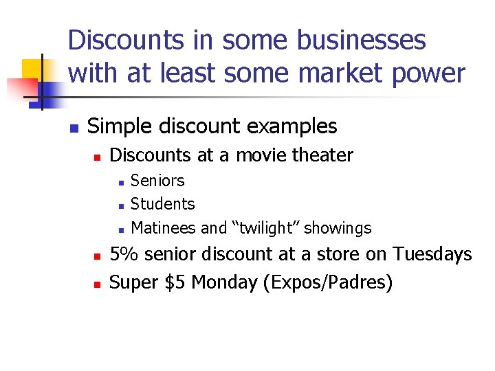 Discounts in some businesses with at least some market power n Simple discount examples