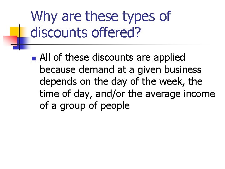 Why are these types of discounts offered? n All of these discounts are applied