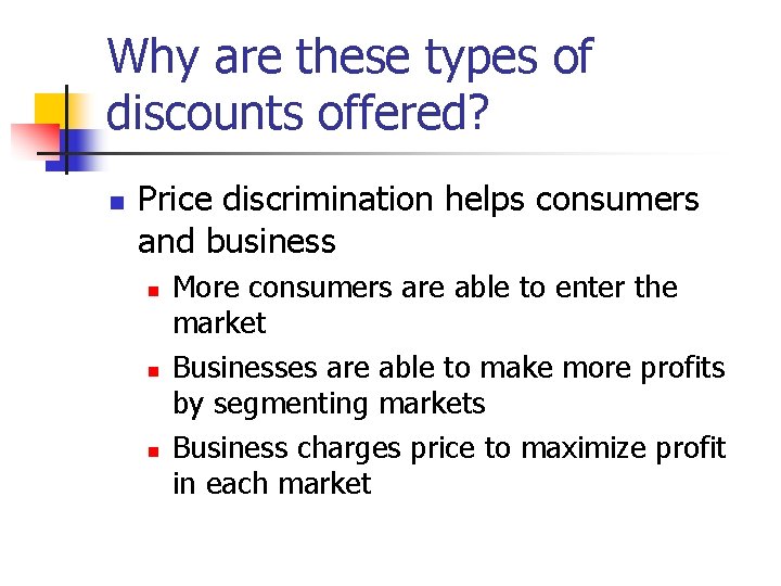 Why are these types of discounts offered? n Price discrimination helps consumers and business