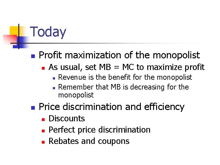Today n Profit maximization of the monopolist n As usual, set MB = MC