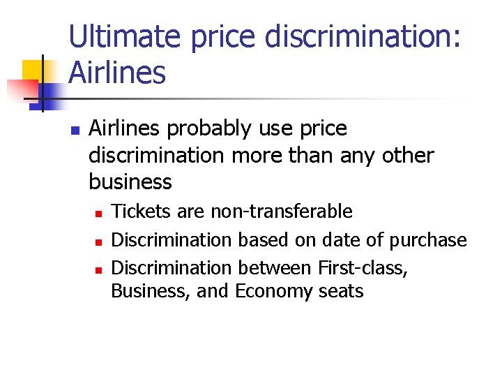 Ultimate price discrimination: Airlines n Airlines probably use price discrimination more than any other