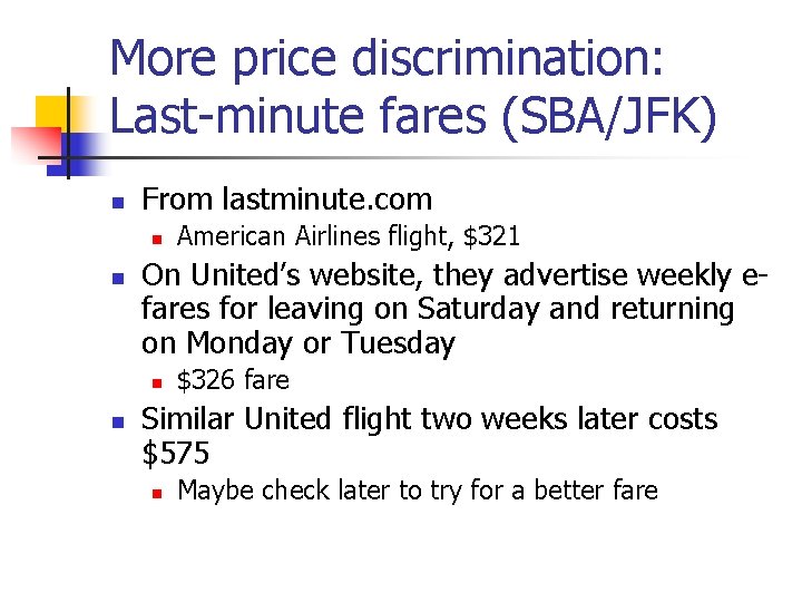 More price discrimination: Last-minute fares (SBA/JFK) n From lastminute. com n n On United’s