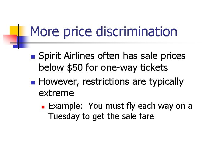 More price discrimination n n Spirit Airlines often has sale prices below $50 for