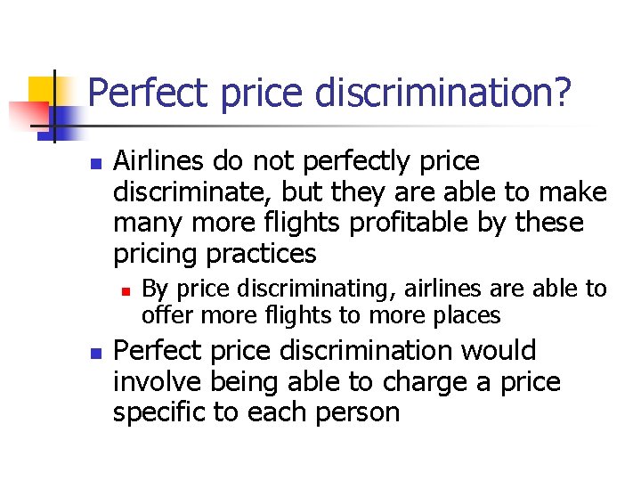 Perfect price discrimination? n Airlines do not perfectly price discriminate, but they are able