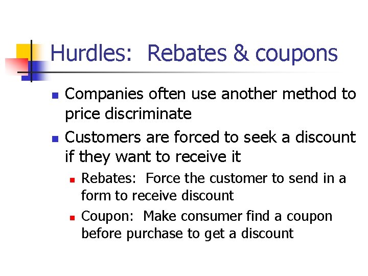 Hurdles: Rebates & coupons n n Companies often use another method to price discriminate