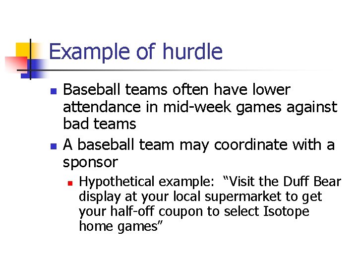 Example of hurdle n n Baseball teams often have lower attendance in mid-week games