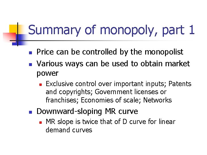 Summary of monopoly, part 1 n n Price can be controlled by the monopolist