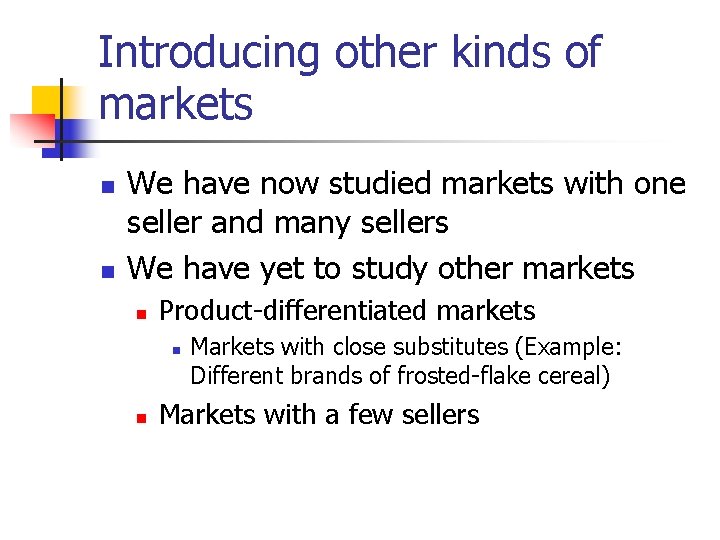 Introducing other kinds of markets n n We have now studied markets with one