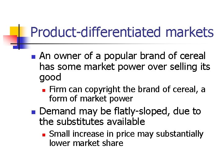 Product-differentiated markets n An owner of a popular brand of cereal has some market