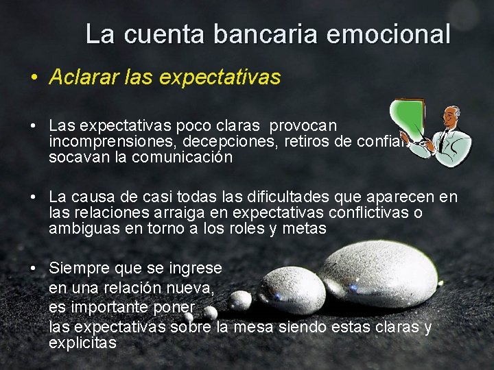 La cuenta bancaria emocional • Aclarar las expectativas • Las expectativas poco claras provocan