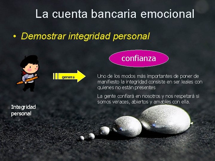 La cuenta bancaria emocional • Demostrar integridad personal confianza genera Integridad personal Uno de