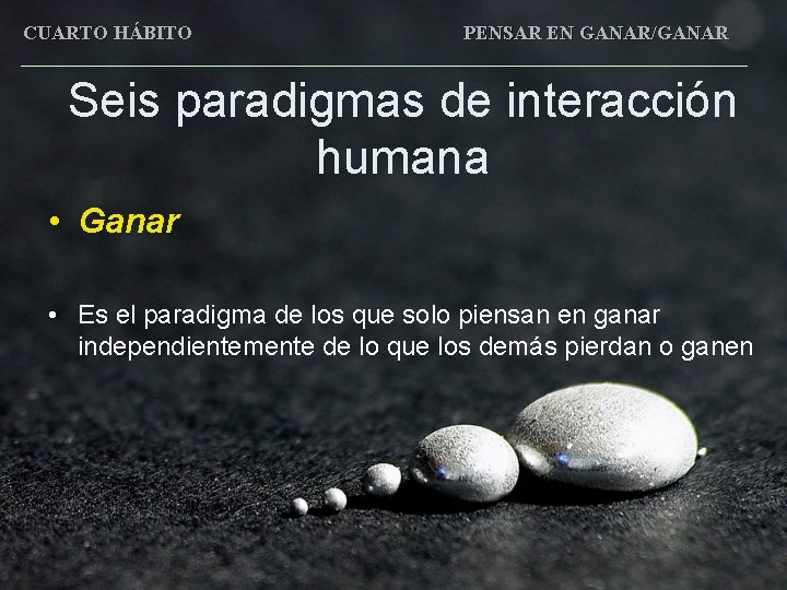 CUARTO HÁBITO PENSAR EN GANAR/GANAR Seis paradigmas de interacción humana • Ganar • Es