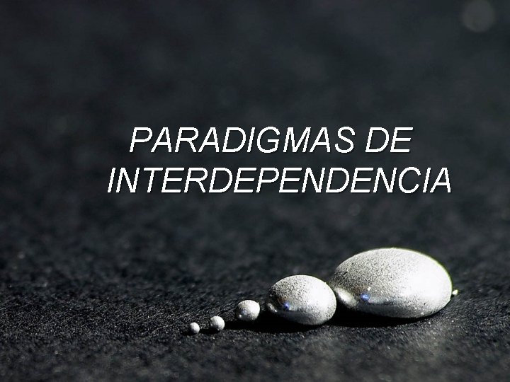 PARADIGMAS DE INTERDEPENDENCIA 