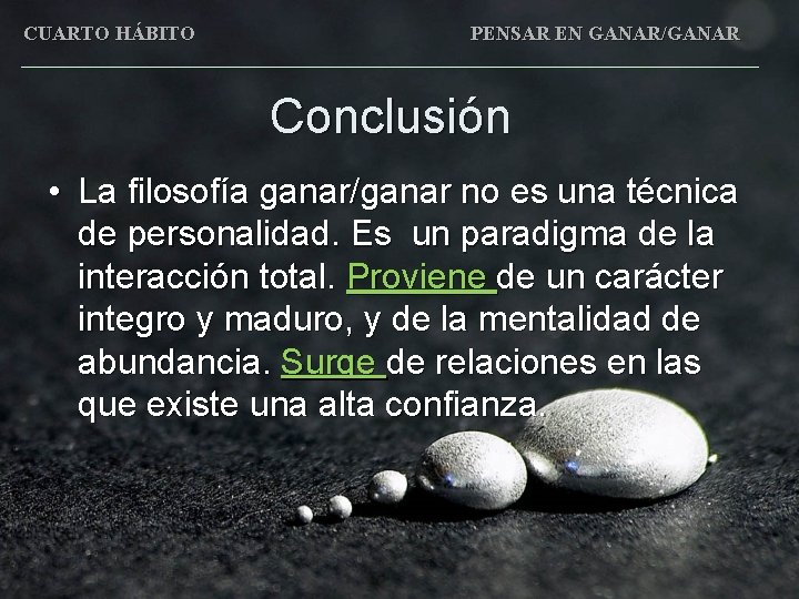 CUARTO HÁBITO PENSAR EN GANAR/GANAR Conclusión • La filosofía ganar/ganar no es una técnica