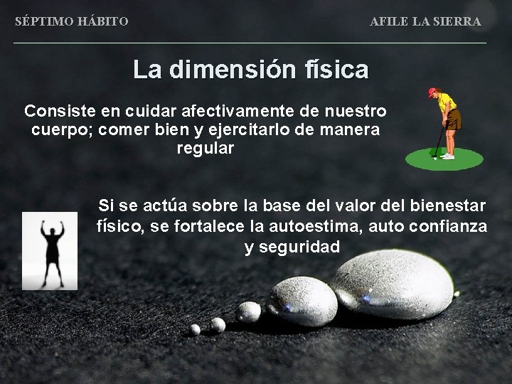 SÉPTIMO HÁBITO AFILE LA SIERRA La dimensión física Consiste en cuidar afectivamente de nuestro