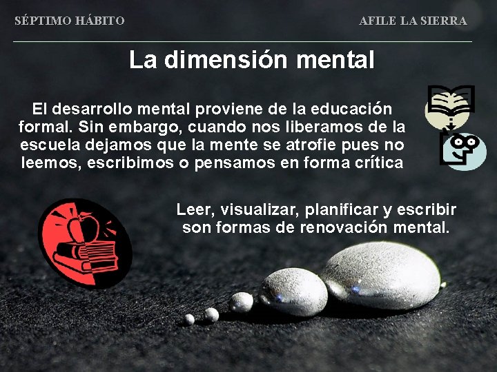 SÉPTIMO HÁBITO AFILE LA SIERRA La dimensión mental El desarrollo mental proviene de la