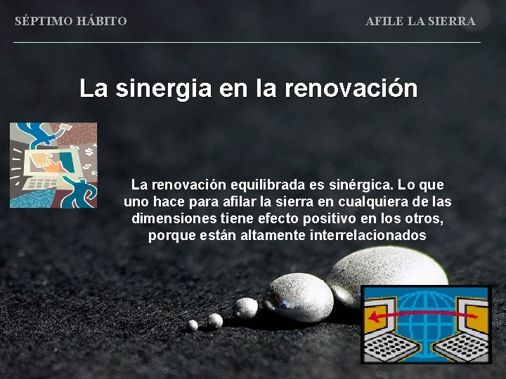 SÉPTIMO HÁBITO AFILE LA SIERRA La sinergia en la renovación La renovación equilibrada es