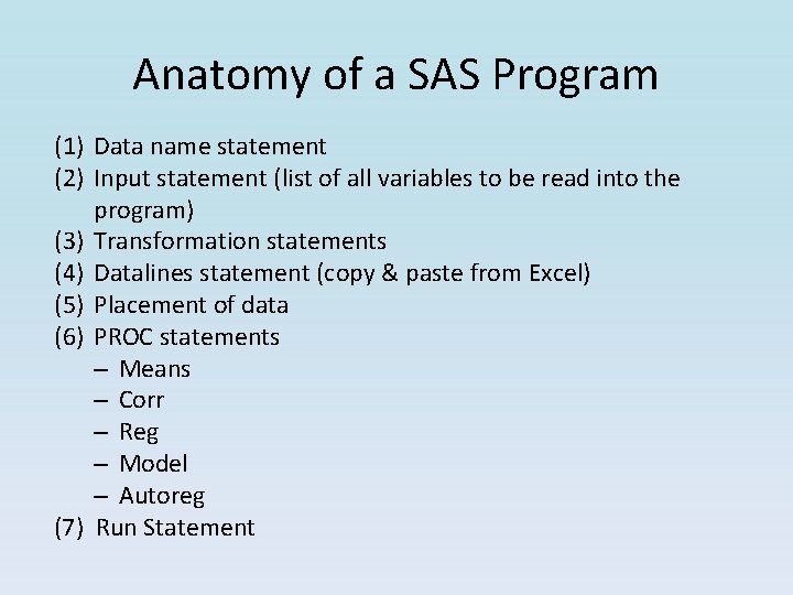 Anatomy of a SAS Program (1) Data name statement (2) Input statement (list of Anatomy of a SAS Program (1) Data name statement (2) Input statement (list of