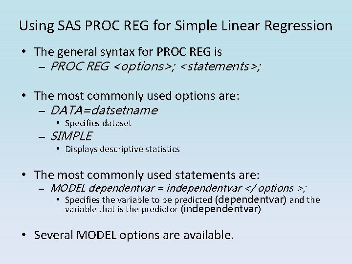 Using SAS PROC REG for Simple Linear Regression • The general syntax for PROC Using SAS PROC REG for Simple Linear Regression • The general syntax for PROC