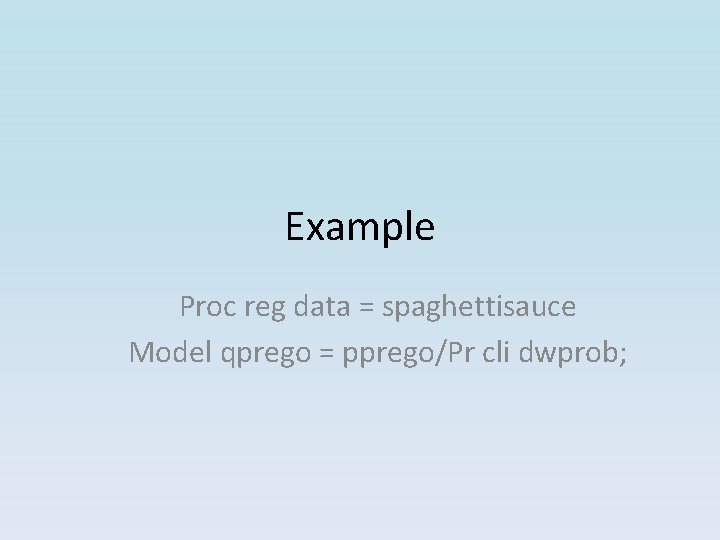 Example Proc reg data = spaghettisauce Model qprego = pprego/Pr cli dwprob; Example Proc reg data = spaghettisauce Model qprego = pprego/Pr cli dwprob;