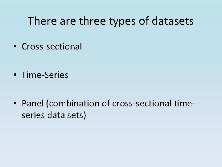 There are three types of datasets • Cross-sectional • Time-Series • Panel (combination of There are three types of datasets • Cross-sectional • Time-Series • Panel (combination of