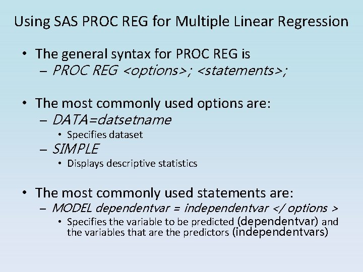 Using SAS PROC REG for Multiple Linear Regression • The general syntax for PROC Using SAS PROC REG for Multiple Linear Regression • The general syntax for PROC