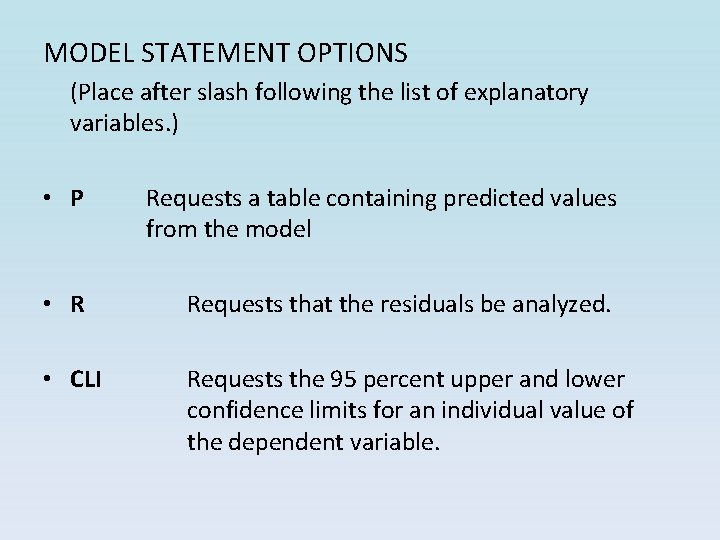 MODEL STATEMENT OPTIONS (Place after slash following the list of explanatory variables. ) • MODEL STATEMENT OPTIONS (Place after slash following the list of explanatory variables. ) •