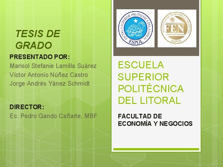 TESIS DE GRADO PRESENTADO POR: Marisol Stefanie Lamilla Suárez Víctor Antonio Núñez Castro Jorge