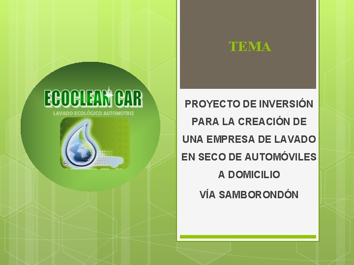 TEMA PROYECTO DE INVERSIÓN PARA LA CREACIÓN DE UNA EMPRESA DE LAVADO EN SECO