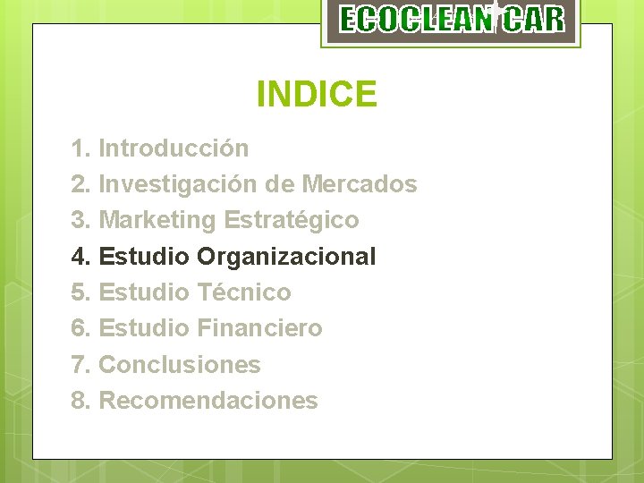 ECOCLEAN CAR INDICE 1. Introducción 2. Investigación de Mercados 3. Marketing Estratégico 4. Estudio