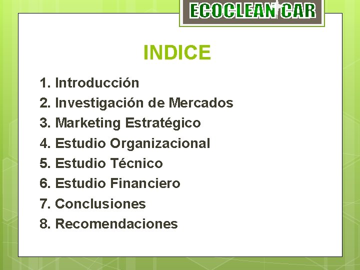 INDICE 1. Introducción 2. Investigación de Mercados 3. Marketing Estratégico 4. Estudio Organizacional 5.