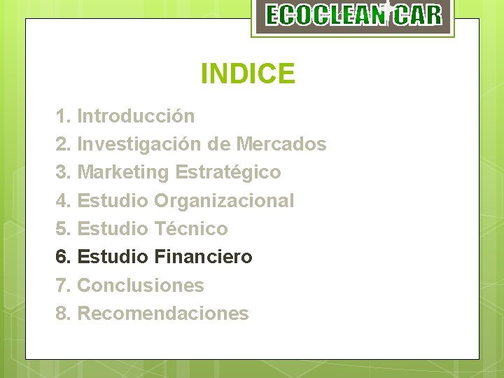 ECOCLEAN CAR INDICE 1. Introducción 2. Investigación de Mercados 3. Marketing Estratégico 4. Estudio