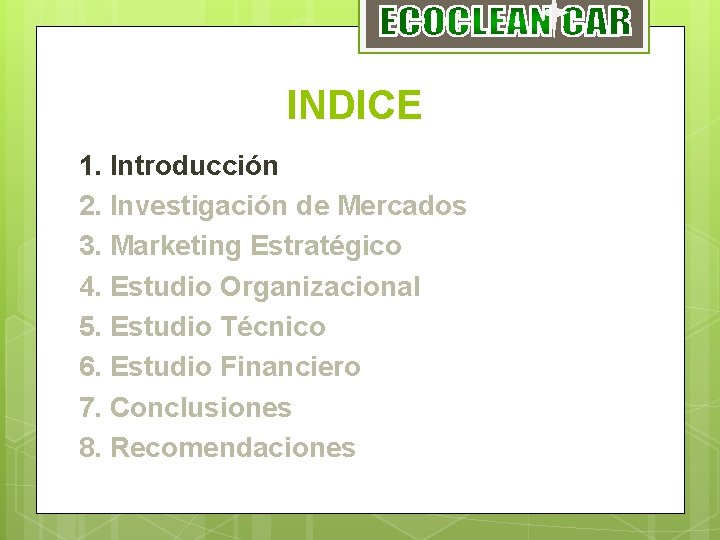 INDICE 1. Introducción 2. Investigación de Mercados 3. Marketing Estratégico 4. Estudio Organizacional 5.