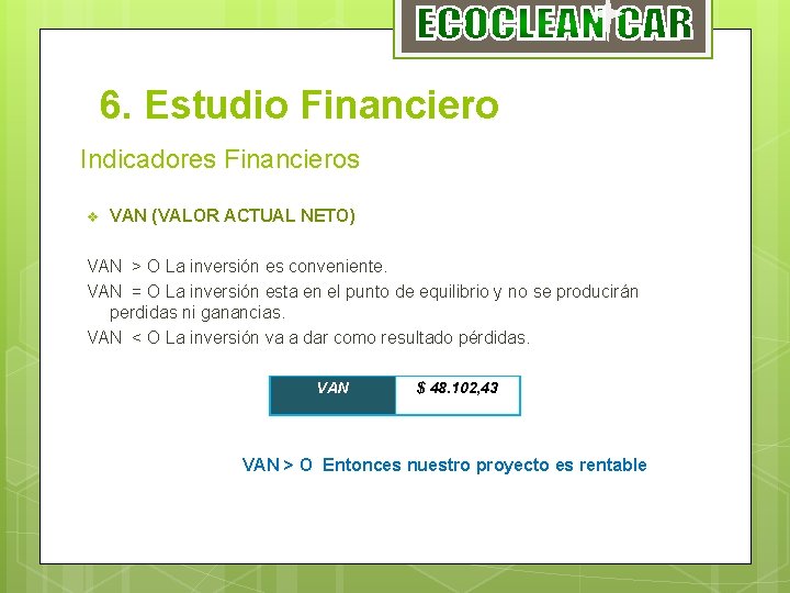 6. Estudio Financiero Indicadores Financieros v VAN (VALOR ACTUAL NETO) VAN > O La