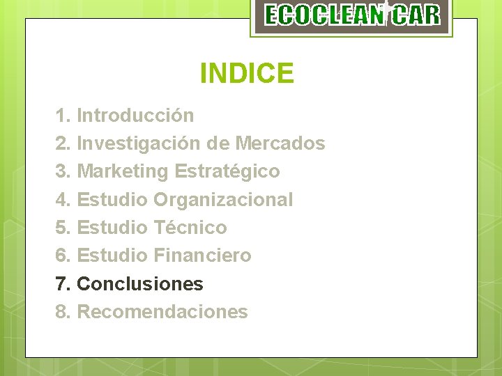 ECOCLEAN CAR INDICE 1. Introducción 2. Investigación de Mercados 3. Marketing Estratégico 4. Estudio