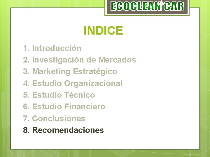 ECOCLEAN CAR INDICE 1. Introducción 2. Investigación de Mercados 3. Marketing Estratégico 4. Estudio