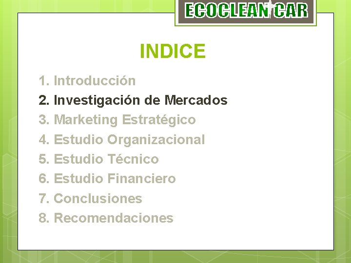INDICE 1. Introducción 2. Investigación de Mercados 3. Marketing Estratégico 4. Estudio Organizacional 5.