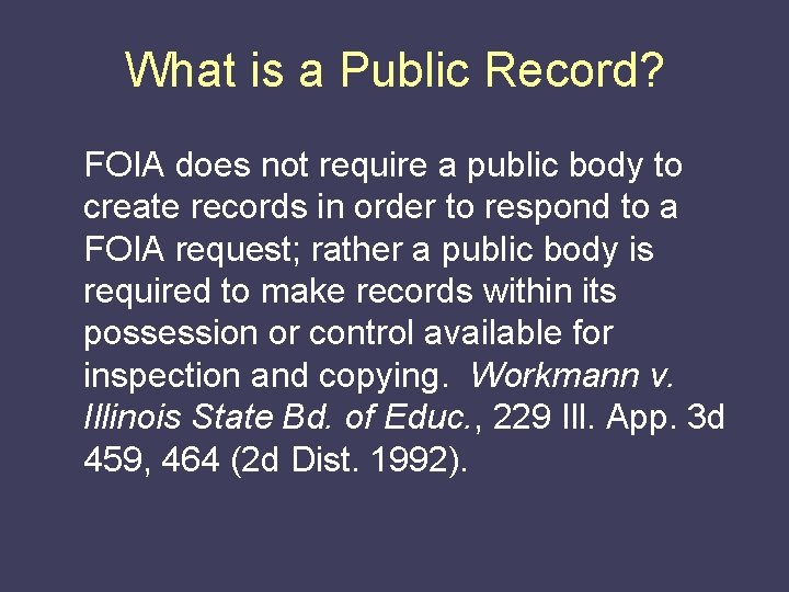 What is a Public Record? FOIA does not require a public body to create