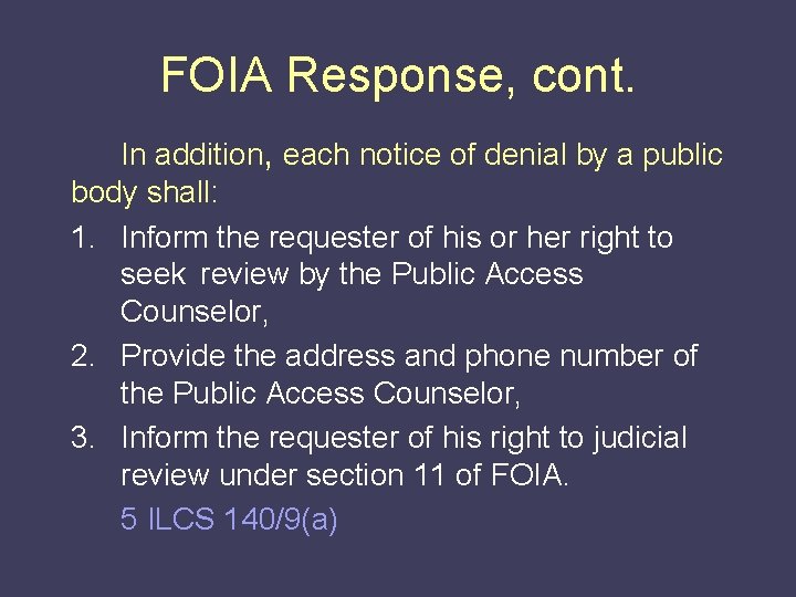 FOIA Response, cont. In addition, each notice of denial by a public body shall: