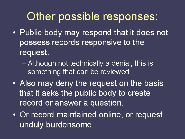 Other possible responses: • Public body may respond that it does not possess records