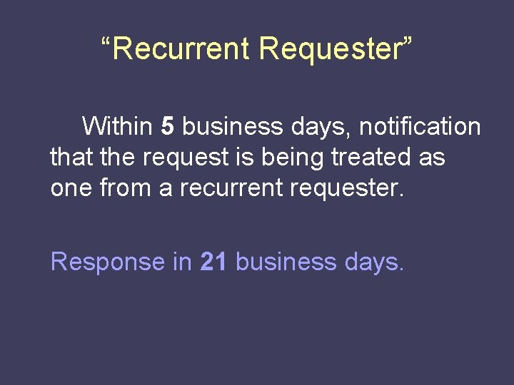 “Recurrent Requester” Within 5 business days, notification that the request is being treated as