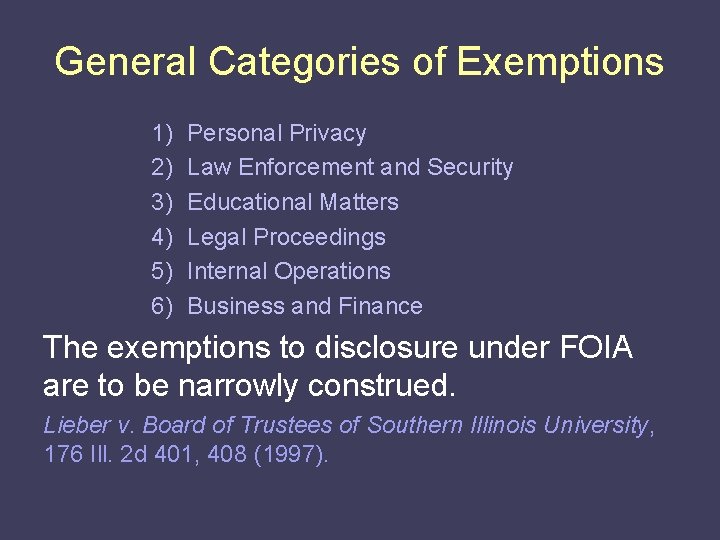 General Categories of Exemptions 1) 2) 3) 4) 5) 6) Personal Privacy Law Enforcement