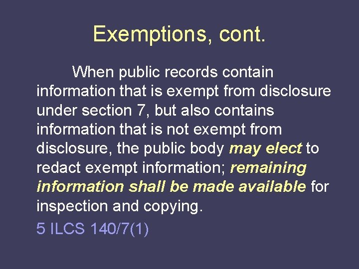 Exemptions, cont. When public records contain information that is exempt from disclosure under section